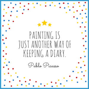 "Painting is just another way of keeping a diary." Pablo Picasso